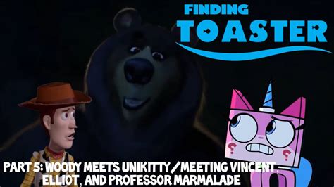Finding Toaster Part 5 Woody Meets Unikittymeeting Vincent Elliot
