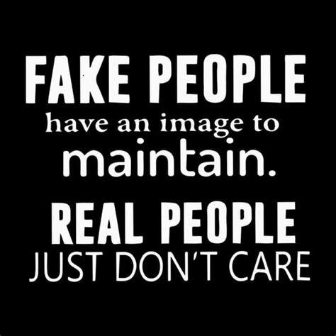 Fake People Have An Image To Maintain Real People Just Dont Inspire