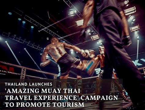 ‘amazing Muay Thai Travel Experience Campaign Soft Power Asset To