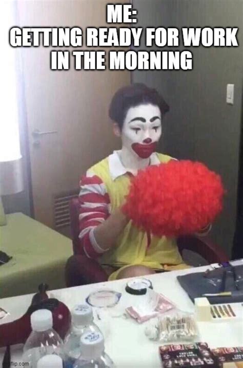 Me Getting Ready For Work In The Morning Imgflip