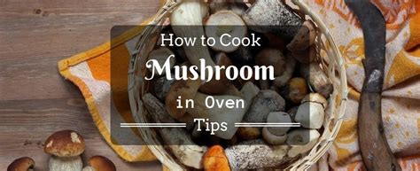 How To Cook Mushrooms In The Oven Recipes - Quick And Easy Tips