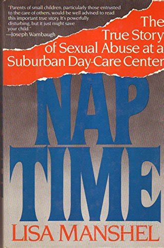 Nap Time The True Story Of Sexual Abuse At A Suburban Day Care Center By Manshel Lisa Very