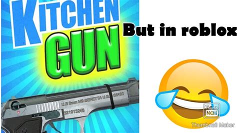 kitchen gun roblox youtube