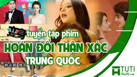 8 NhỮng BỘ Phim VỀ ĐỀ TÀi HoÁn ĐỔi ThÂn XÁc Trung QuỐc Hay NhẤt Phim HoÁn ĐỔi Linh HỒn Trung