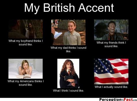 My British Accent What People Think I Do What I Really Do