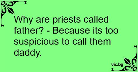 Why Are Priests Called Father Because Its Too Suspicious To Call Them