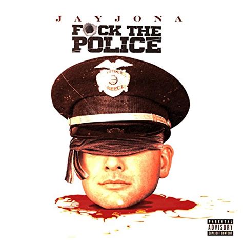 Fuck The Police Explicit By Jay Jona On Amazon Music