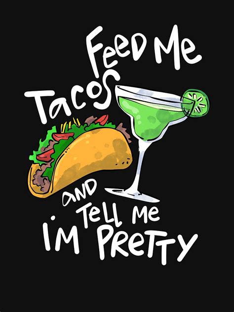 Feed Me Tacos And Tell Me Im Pretty T Shirt By Groovezero Redbubble