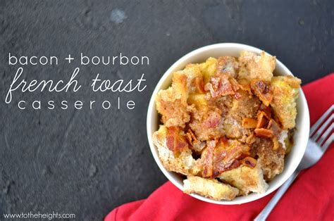 Bacon And Bourbon French Toast Casserole To The Heights