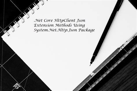 .Net Core HttpClient JSON Extension Methods Using System.Net.Http.Json ...