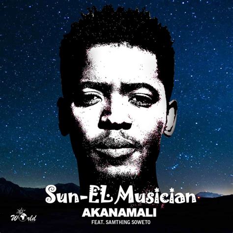 Akanamali Feat Samthing Soweto Single By Sun El Musician Spotify