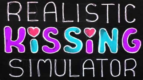 Lets Have A Quickie Realistic Kissing Simulator Youtube