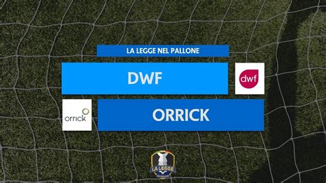 Highlights La Legge Nel Pallone Dwf Vs Orrick Youtube