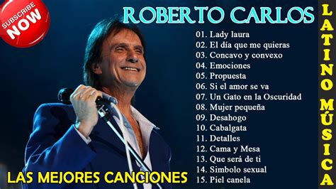 Sus Mejores Canciones Roberto Carlos New Top Grander Exitos Youtube