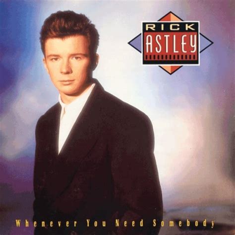 Whenever You Need Somebody Rick Astley Songs Reviews Credits