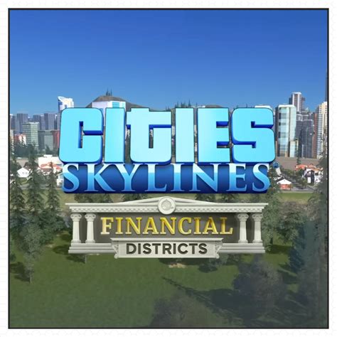 Cities Skylines Financial Districts Dlc Now Available