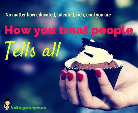 Quote 7 How You Treat People Tells All Treat People Treats Toxic