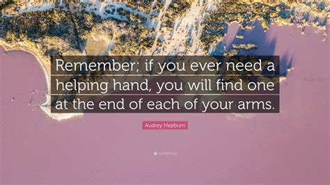 Audrey Hepburn Quote Remember If You Ever Need A Helping Hand You