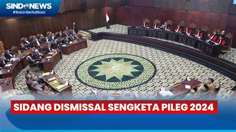 Sidang Dismissal Sengketa Pileg 2024 207 Perkara Dibacakan Putusannya