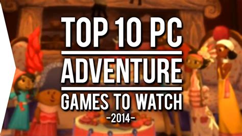 Top 10 Pc Adventure Games To Watch In 2014 Youtube