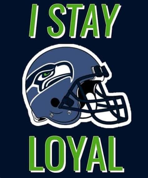 i stay loyal seattle seahawks seattle seahawks funny seattle seahawks football seahawks team