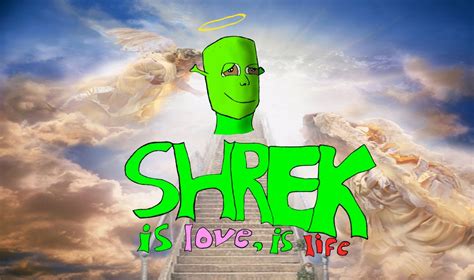 Shrekism Because Shrek Is Love Shrek Is Life