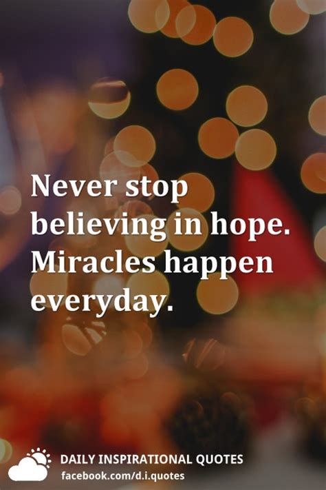 Never Stop Believing In Hope Miracles Happen Everyday
