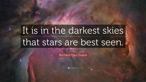 Richard Paul Evans Quote It Is In The Darkest Skies That Stars Are