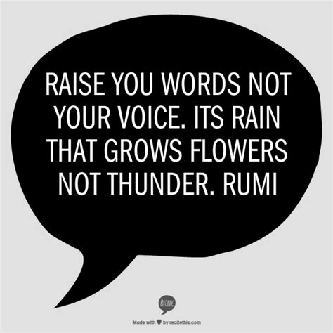 I can see your voice 7. Raise you words not your voice. Its rain that grows ...