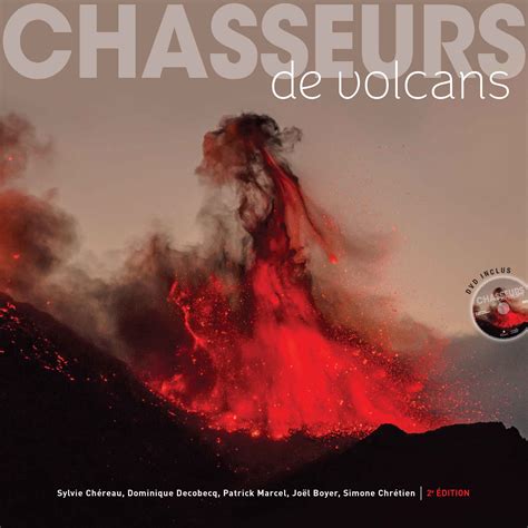 chasseurs de volcans les 111 plus beaux volcans du monde publication montier photo festival
