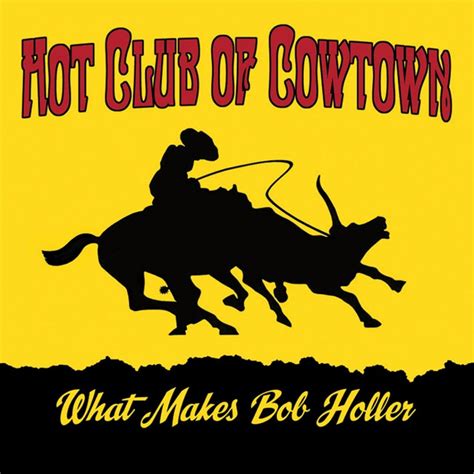 Hot Club Of Cowtown What Makes Bob Holler Roots Written In Music
