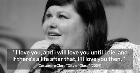 Cassandra Clare “i Love You And I Will Love You Until I Die ”