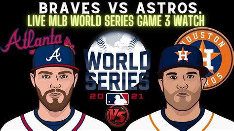 Braves Vs Astros LIVE 2021 MLB WORLD SERIES GAME 3 Live Play Reaction