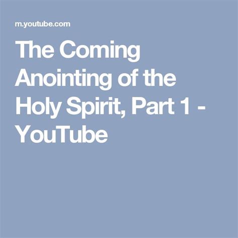 The Coming Anointing Of The Holy Spirit Part 1 Youtube Holy Spirit