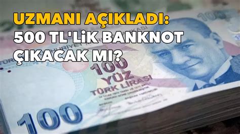 Uzmanı açıkladı 500 TL lik banknot çıkacak mı İz Gazete İzmir