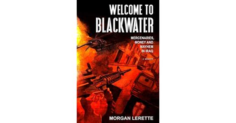 Welcome To Blackwater Mercenaries Money And Mayhem In Iraq By Morgan
