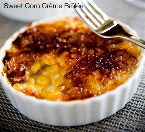 Sweet Corn Crème Brûlée Recipe From Trio Brulee Recipe Creme Brulee