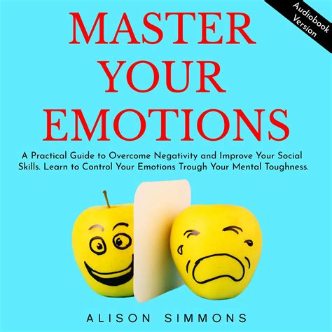 Master Your Emotions A Practical Guide To Overcome Negativity And