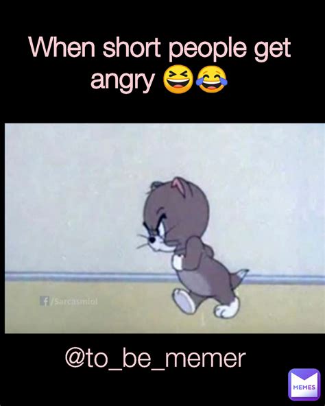 When Short People Get Angry 😆 Tobememer Tobememer Memes