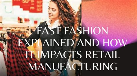 Fast Fashion Explained And How It Impacts Retail Manufacturing Youtube