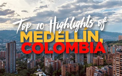 10 Reasons To Visit Medellín Colombia