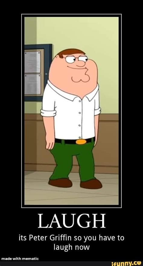 Laugh Its Peter Griffin So You Have To Laugh Now Made Wlth Memauc