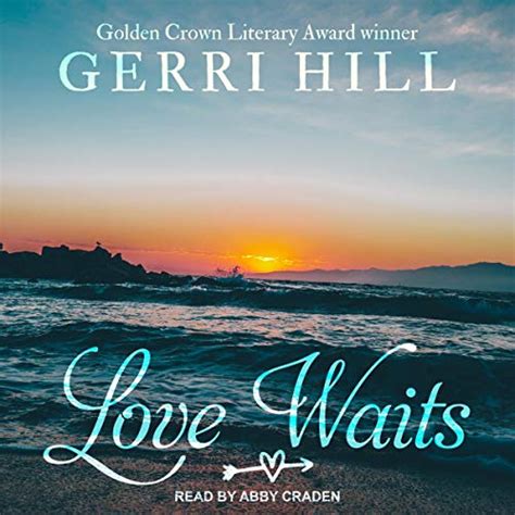 love waits audible audio edition gerri hill abby craden tantor audio audible