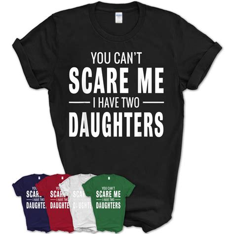 You Cant Scare Me I Have Two Daughters T Shirt Teezou Store