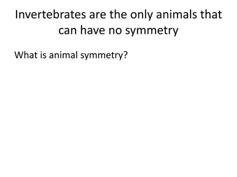 Ppt Animal Symmetry Transitioning From Vertebrates To Invertebrates