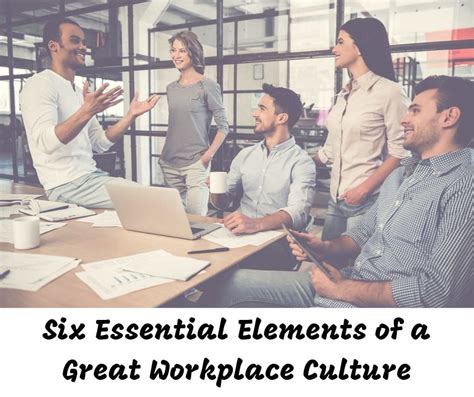 6 Essential Elements Of Great Workplace Culture