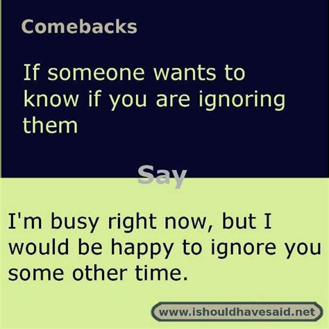 Share again » close « back share this with friends! Comebacks to are you ignoring me | Sarcastic comebacks ...