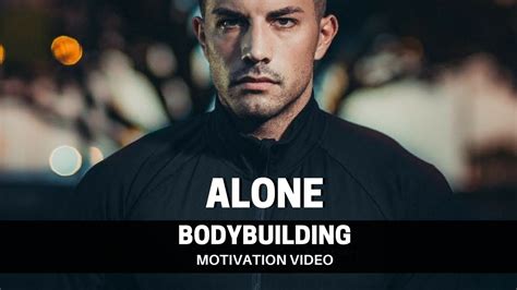 Bodybuilding Motivation Video Alone 2018 Youtube