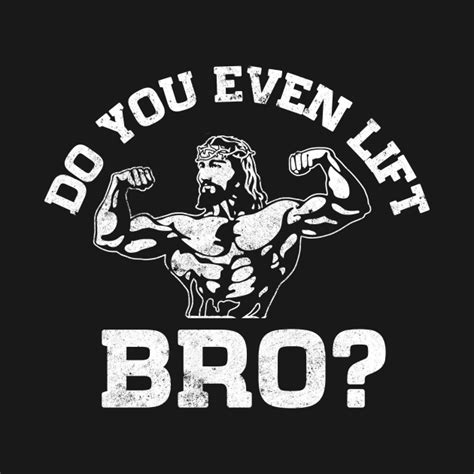 Do You Even Lift Bro Jesus Fitness Funny Do You Even Lift Bro T