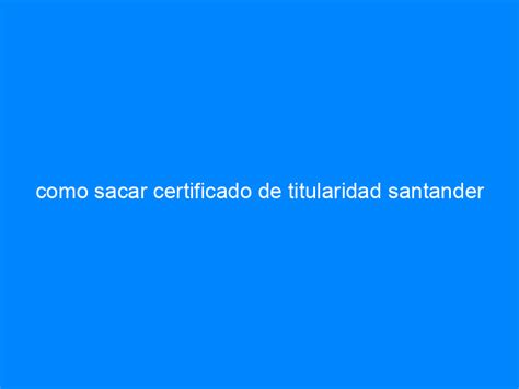 Como Sacar Certificado De Titularidad Santander Cursos Soc Cursos De Formación De Catalunya